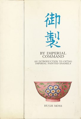 Lot 148 - MOSS, HUGH. BY IMPERIAL COMMAND, AN INTRODUCTION TO CHI'ING IMPERIAL PAINTED ENAMELS, VOLS. I-II