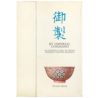 Lot 772 - Moss, Hugh. By imperial command, an introduction to Chi'ing imperial painted enamels, vols. I-II